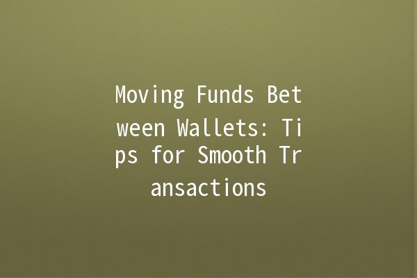 Moving Funds Between Wallets: Tips for Smooth Transactions 💰🔄