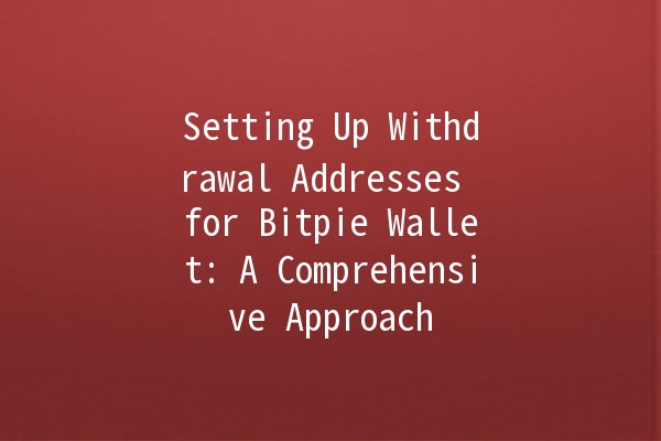 Setting Up Withdrawal Addresses for Bitpie Wallet: A Comprehensive Approach 🚀🔒