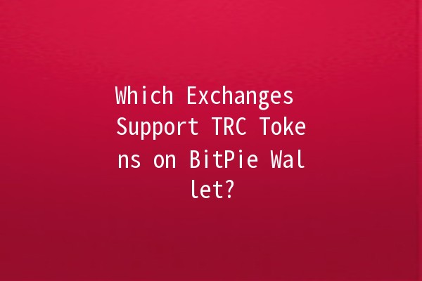 Which Exchanges Support TRC Tokens on BitPie Wallet? 🚀💰