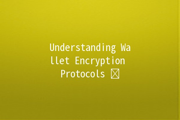 Understanding Wallet Encryption Protocols 🛡️💰