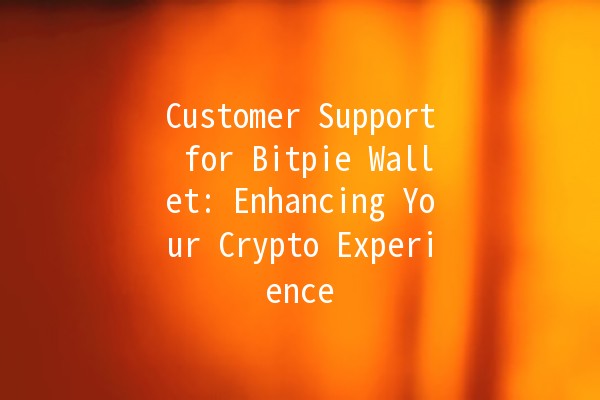 Customer Support for Bitpie Wallet: Enhancing Your Crypto Experience 🤝💰