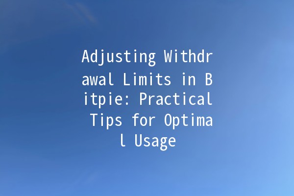 Adjusting Withdrawal Limits in Bitpie: Practical Tips for Optimal Usage 💰🚀