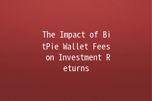 The Impact of BitPie Wallet Fees on Investment Returns 💰🔍