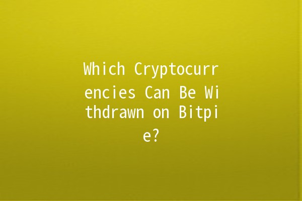 Which Cryptocurrencies Can Be Withdrawn on Bitpie? 💰🚀