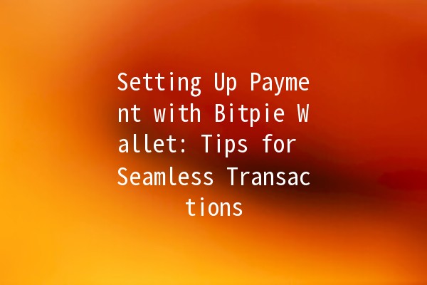 Setting Up Payment with Bitpie Wallet: Tips for Seamless Transactions 💰