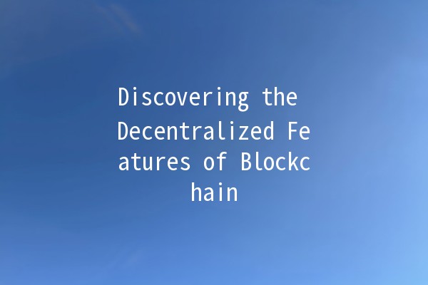 Discovering the Decentralized Features of Blockchain 🌐✨