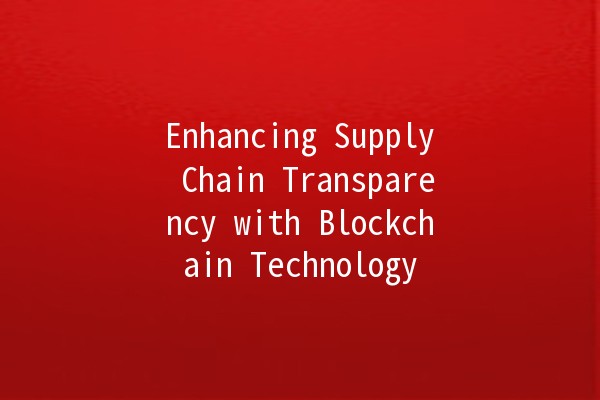 Enhancing Supply Chain Transparency with Blockchain Technology 🔗🚚