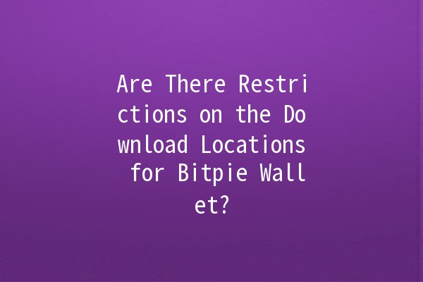 Are There Restrictions on the Download Locations for Bitpie Wallet? 🌍💰