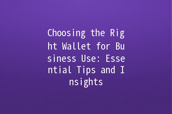 Choosing the Right Wallet for Business Use: Essential Tips and Insights 💼👜