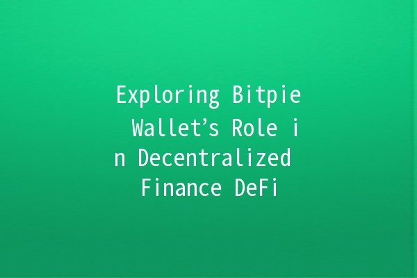 Exploring Bitpie Wallet’s Role in Decentralized Finance DeFi 💰🔗