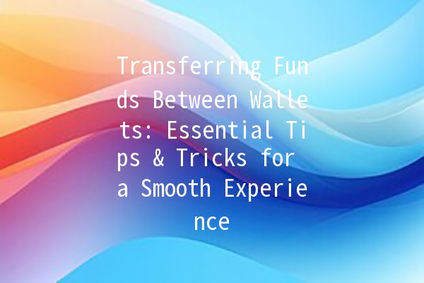 Transferring Funds Between Wallets: Essential Tips & Tricks for a Smooth Experience 💰🔄