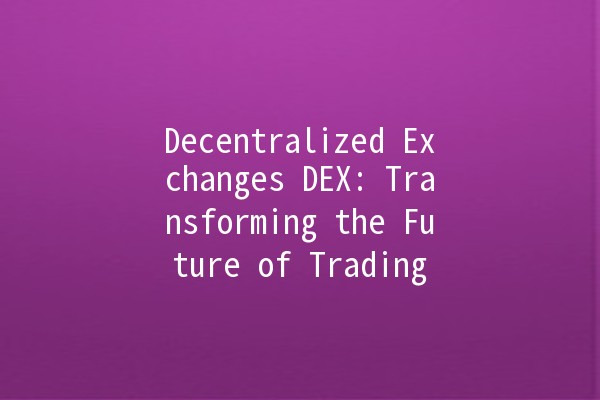 Decentralized Exchanges DEX: Transforming the Future of Trading 🚀💱