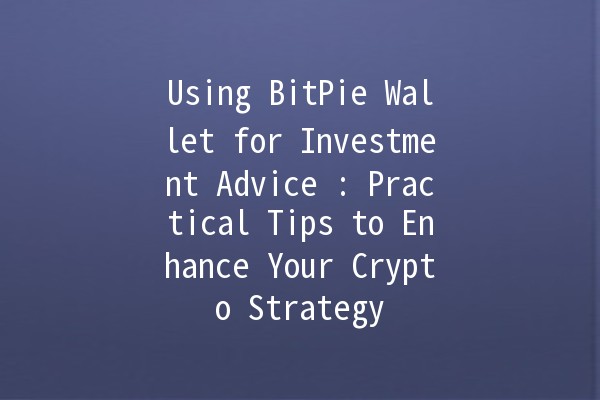 Using BitPie Wallet for Investment Advice 💰🚀: Practical Tips to Enhance Your Crypto Strategy