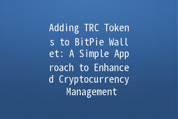 Adding TRC Tokens to BitPie Wallet: A Simple Approach to Enhanced Cryptocurrency Management 💼🚀