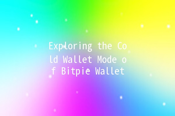 Exploring the Cold Wallet Mode of Bitpie Wallet 💰🔒