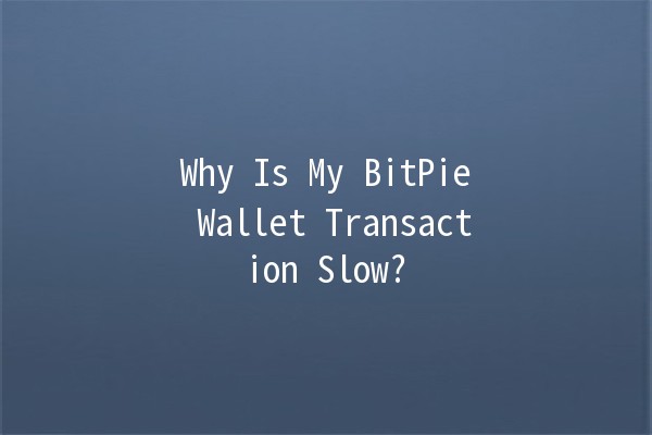 Why Is My BitPie Wallet Transaction Slow? 🚀💰