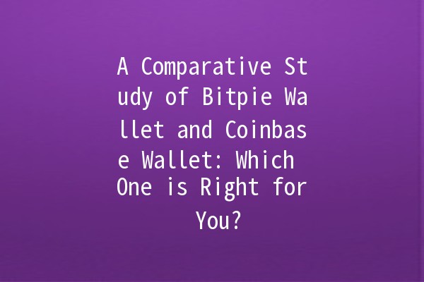 A Comparative Study of Bitpie Wallet and Coinbase Wallet: Which One is Right for You? 💰🔒