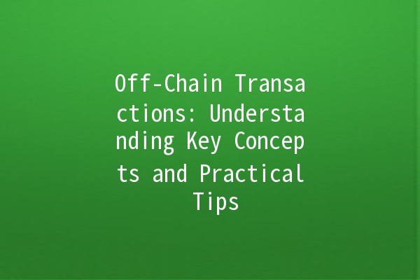 Off-Chain Transactions: Understanding Key Concepts and Practical Tips 🔗💰