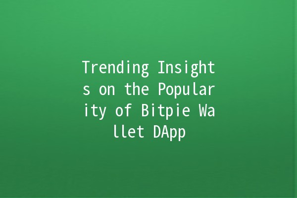 Trending Insights on the Popularity of Bitpie Wallet DApp 📈💰