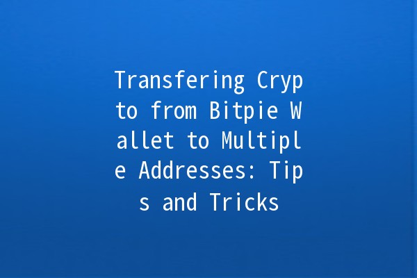 Transfering Crypto from Bitpie Wallet to Multiple Addresses: Tips and Tricks 🚀💰