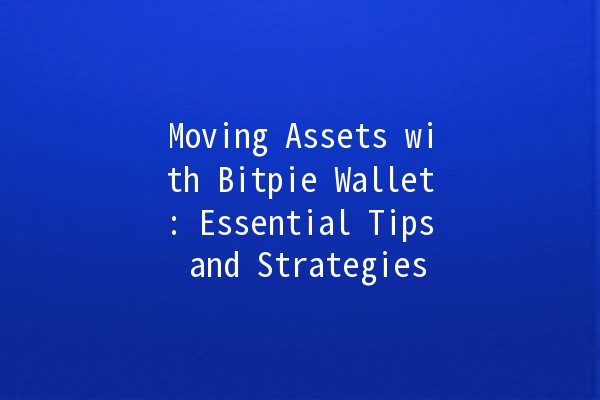 Moving Assets with Bitpie Wallet: Essential Tips and Strategies 🚀💰