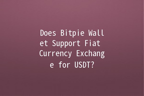 Does Bitpie Wallet Support Fiat Currency Exchange for USDT? 💱