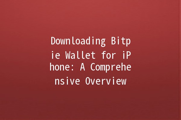 Downloading Bitpie Wallet for iPhone: A Comprehensive Overview 🍏💰