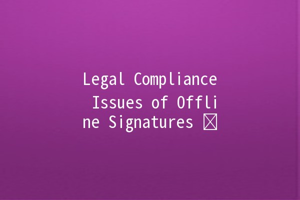 Legal Compliance Issues of Offline Signatures 🔏✍️