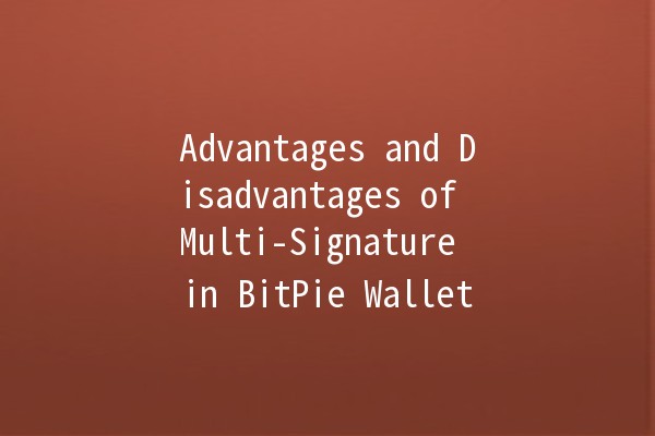 Advantages and Disadvantages of Multi-Signature in BitPie Wallet 🪙🔒