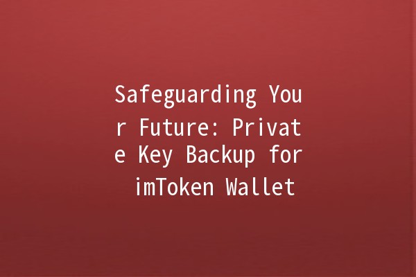 Safeguarding Your Future: Private Key Backup for imToken Wallet 🔐💼