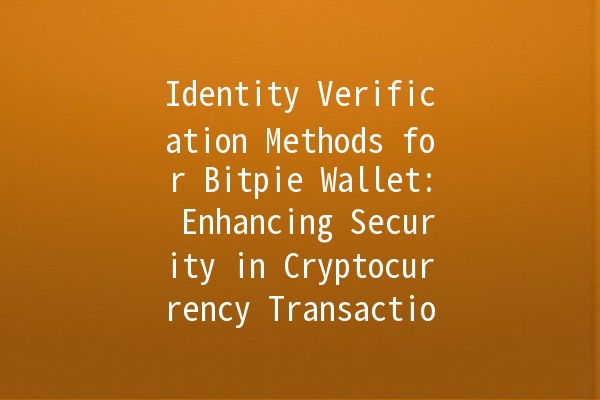 Identity Verification Methods for Bitpie Wallet: Enhancing Security in Cryptocurrency Transactions 🔒💰