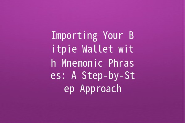 Importing Your Bitpie Wallet with Mnemonic Phrases: A Step-by-Step Approach 🔑💰