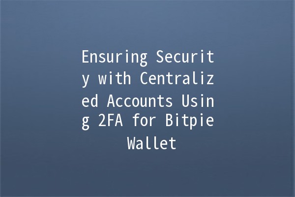 Ensuring Security with Centralized Accounts Using 2FA for Bitpie Wallet 🔐💰