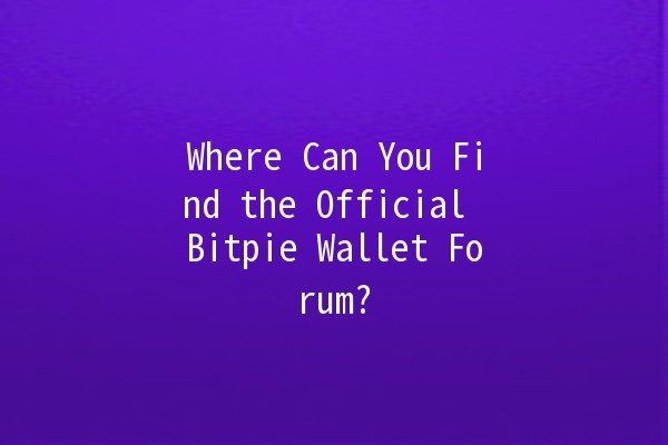 Where Can You Find the Official Bitpie Wallet Forum? 🪙💬