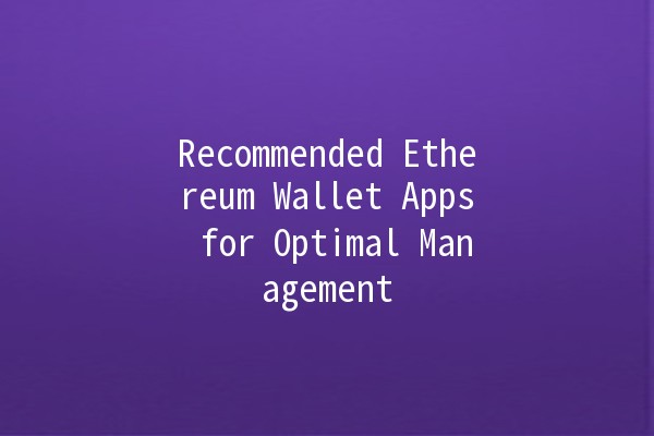 Recommended Ethereum Wallet Apps for Optimal Management💎🚀