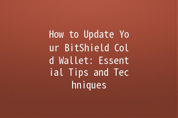 How to Update Your BitShield Cold Wallet: Essential Tips and Techniques 🔒💰