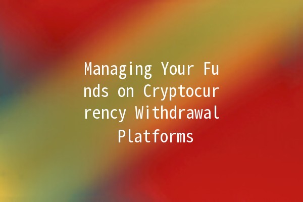 Managing Your Funds on Cryptocurrency Withdrawal Platforms 💰🚀