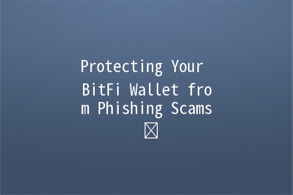 Protecting Your BitFi Wallet from Phishing Scams ⚠️🔐