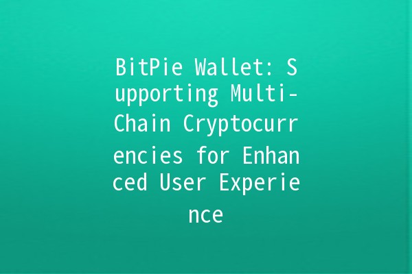 BitPie Wallet: Supporting Multi-Chain Cryptocurrencies for Enhanced User Experience 🚀💰