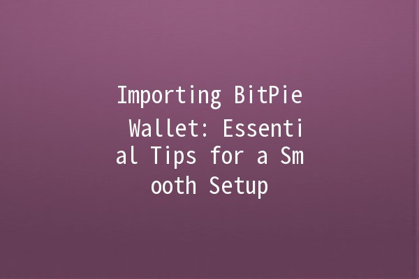 Importing BitPie Wallet: Essential Tips for a Smooth Setup 💰🔑