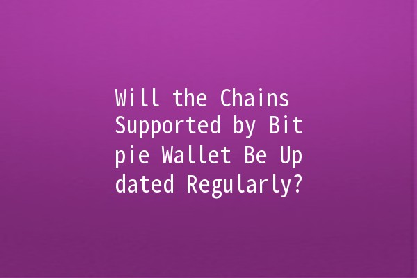 Will the Chains Supported by Bitpie Wallet Be Updated Regularly? 🤔🔗