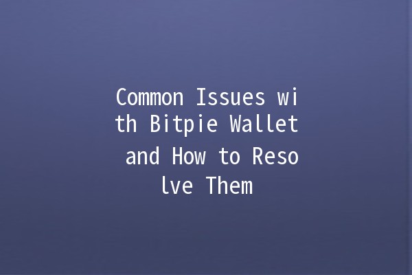 Common Issues with Bitpie Wallet and How to Resolve Them 🔒💰