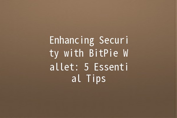 Enhancing Security with BitPie Wallet: 5 Essential Tips 🔐💼