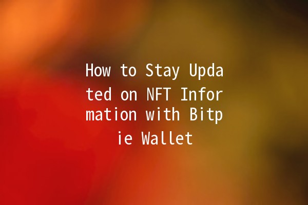 How to Stay Updated on NFT Information with Bitpie Wallet 🌟💼