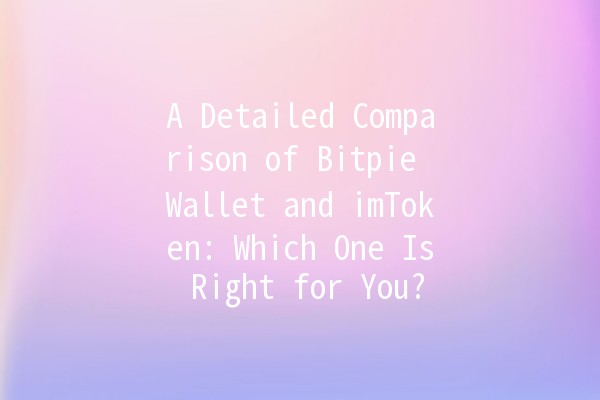 A Detailed Comparison of Bitpie Wallet and imToken: Which One Is Right for You? 🤔💰