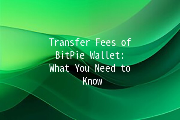 Transfer Fees of BitPie Wallet: What You Need to Know 💸🔍