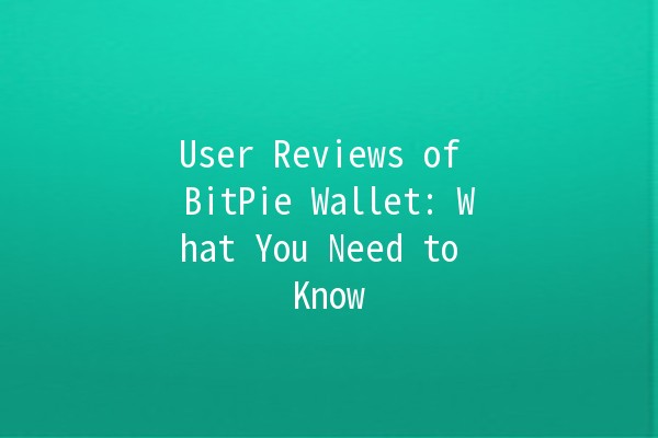 User Reviews of BitPie Wallet: What You Need to Know 🪙💻