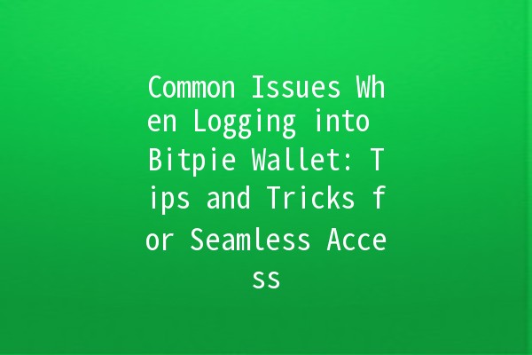 Common Issues When Logging into Bitpie Wallet: Tips and Tricks for Seamless Access 🚀🔐