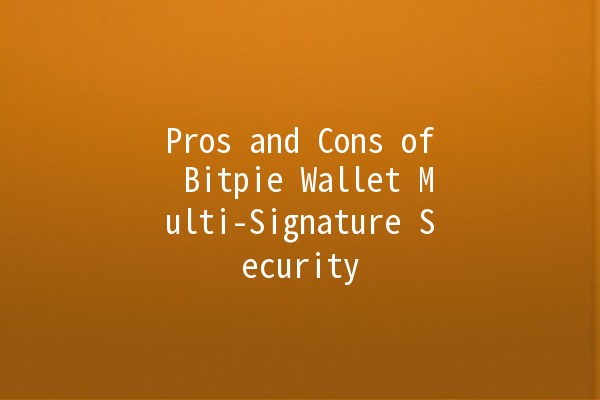 Pros and Cons of Bitpie Wallet Multi-Signature Security 🔑💼