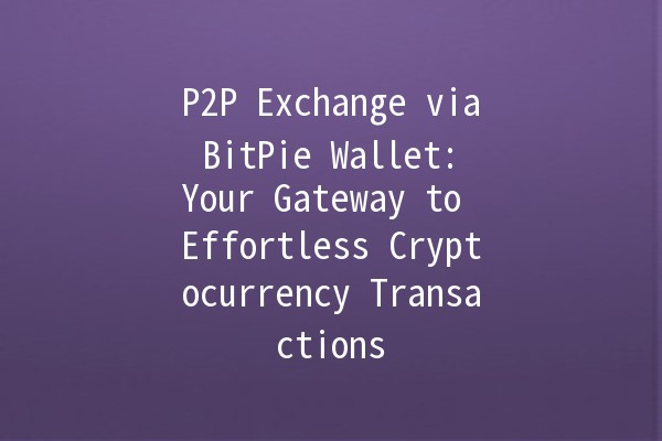 P2P Exchange via BitPie Wallet: Your Gateway to Effortless Cryptocurrency Transactions 💰🔄